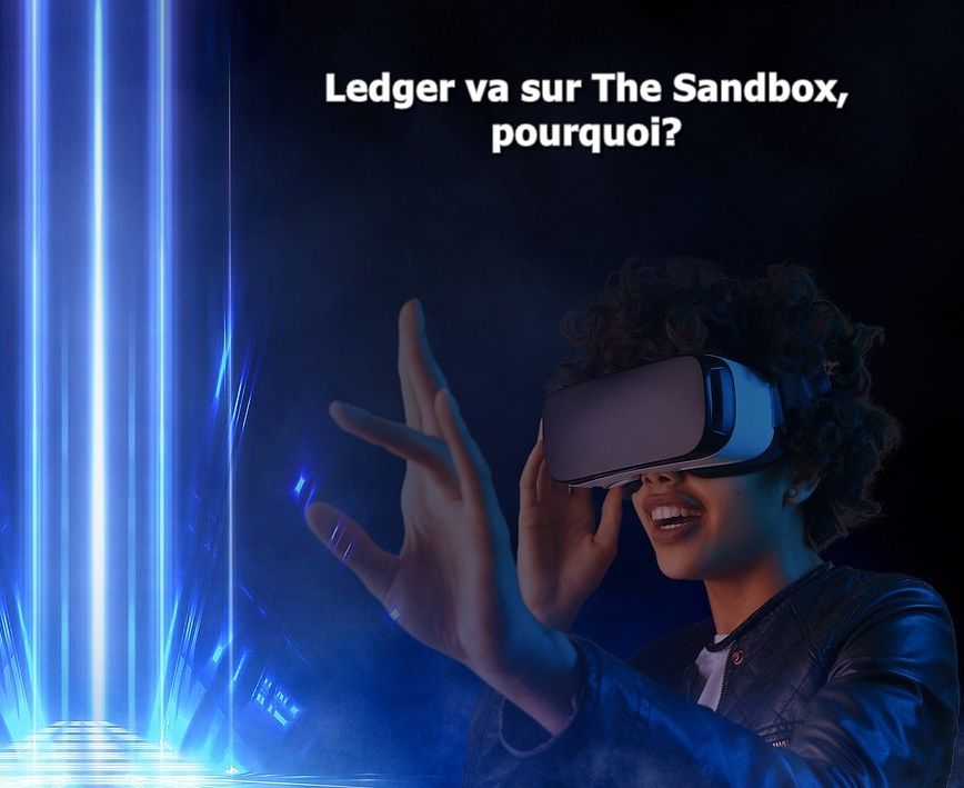 Ledger va sur The Sandbox, pourquoi