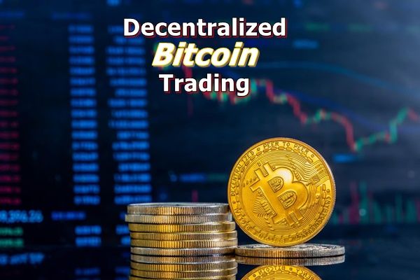 Decentralized Bitcoin Trading