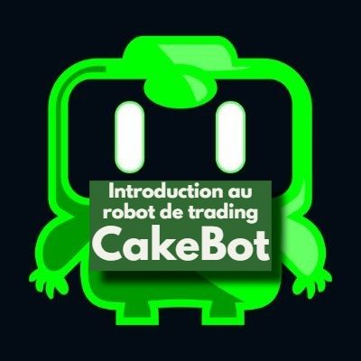 Introduction au robot de trading CakeBot